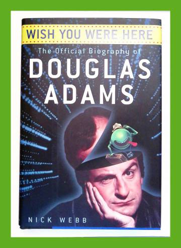 Wish You Were Here - The Official Biography of Douglas Adams
