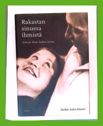 Rakastan sinussa ihmistä - Aino ja Alvar Aallon tarina