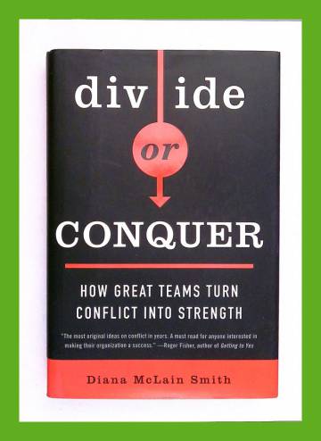 Divide or Conquer - How Great Teams Turn Conflict Into Strength
