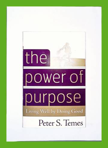 The Power of Purpose - Living Well by Doing Good