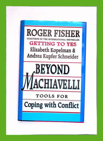 Beyond Machiavelli - Tools for Coping with Conflict