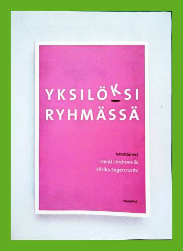 Yksilöksi ryhmässä - Ryhmäanalyysi suomalaisessa terapiatyössä