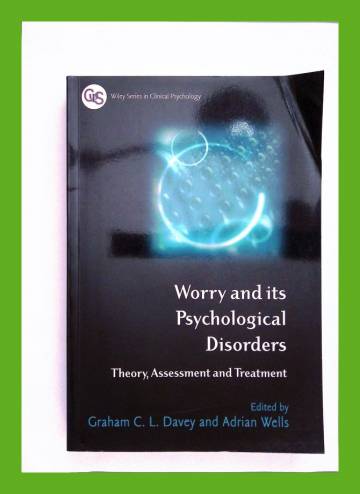 Worry and its psychological disorders - Theory, assessment and treatment