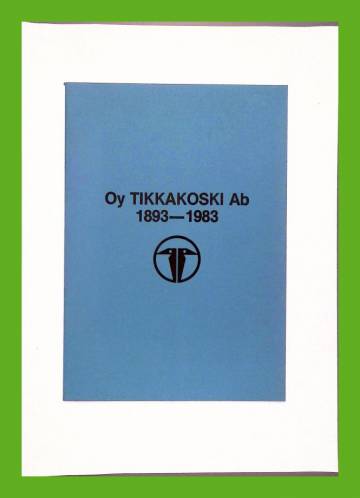 Oy Tikkakoski Ab - 90-vuotta metalliteollisuutta Tikkakoskella 1893-1983