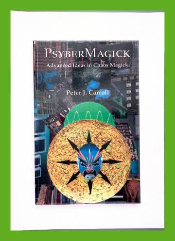 Psyber Magick - Advanced Ideas in Chaos Magick