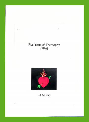 Five Years of Theosophy - Mystical, Philosophical, Theosophical, Historical and Scientific Essays