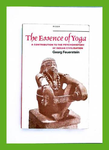The Essence of Yoga - A Contribution to the Psychohistory of Indian Civilization