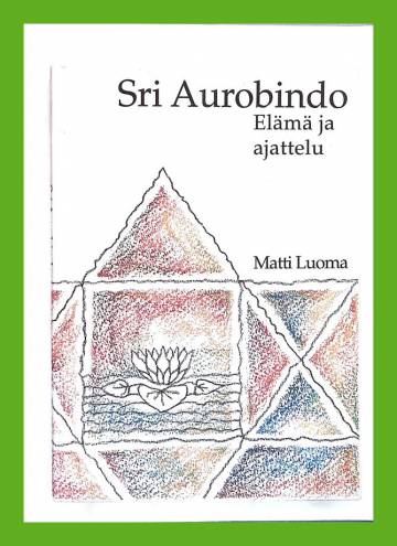 Sri Aurobindo - Modernin Intian johtava visionääri, yogafilosofi: Elämä ja ajattelu