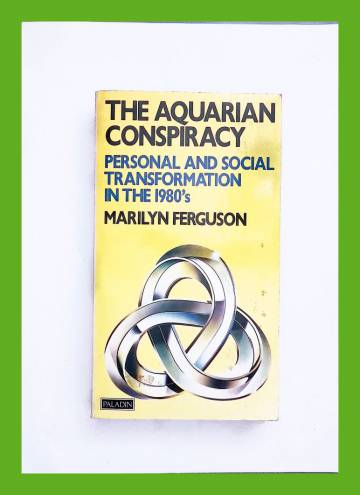 The Aquarian Conspiracy - Personal and Social Transformation in the 1980s