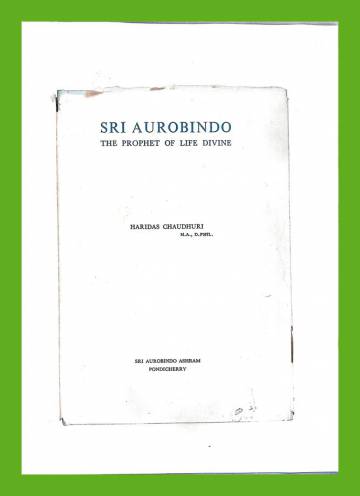 Sri Aurobindo - The Prophet of Life Divine