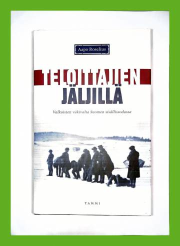 Teloittajien jäljillä - Valkoisten väkivalta Suomen sisällissodassa