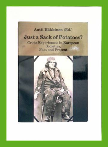 Just a Sack of Potatoes? - Crisis Experiences in European Societies, Past and Present