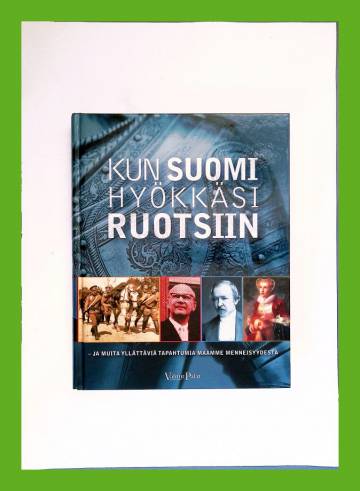 Kun Suomi hyökkäsi Ruotsiin - Ja muita yllättäviä tapahtumia maamme menneisyydestä