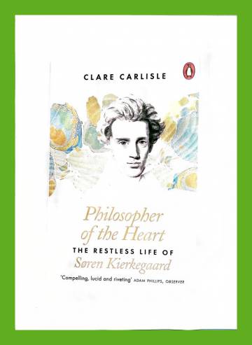 Philosopher of the Heart - The Restless Life of Søren Kierkegaard