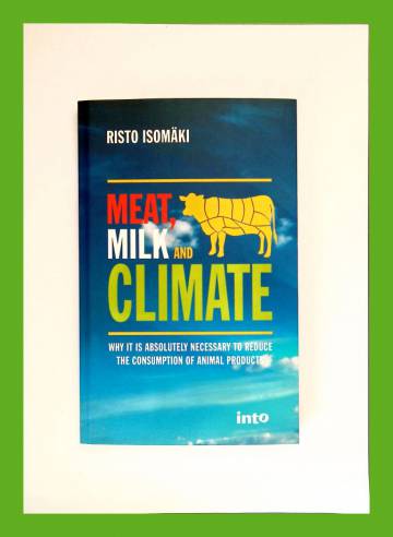 Meat, milk and climate - Why it is absolutely necessary to reduce the consumption of animal products