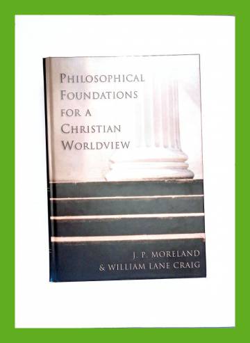 Philosophical Foundations for a Christian Worldview