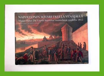 Napoleonin sotaretkellä Venäjällä - Majuri Faber Du Faurin kuvitetut muistelmat vuodelta 1812