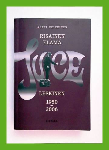 Risainen elämä - Juice Leskinen 1950-2006