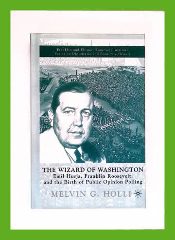 The Wizard of Washington - Emil Hurja, Franklin Roosevelt and the Birth of Public Opinion Polling