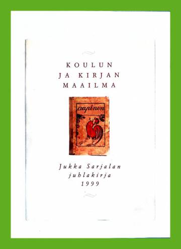 Koulun ja kirjan maailma - Juhlakirja Jukka Sarjalan täyttäessä 60 vuotta 18.12.1999