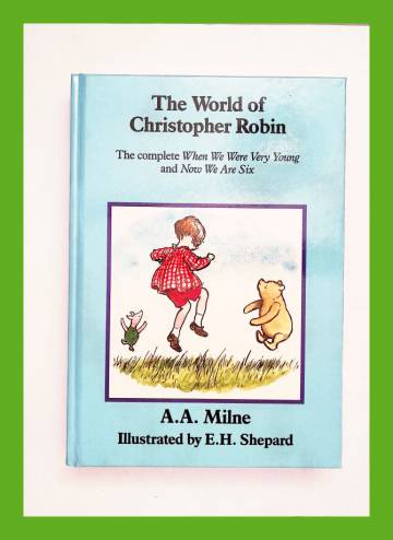 The World of Christopher Robin - Containing When we were very young and Now we are six