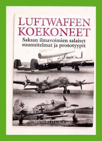 Luftwaffen koekoneet - Saksan ilmavoimien salaiset suunnitelmat ja prototyypit