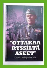 ''Ottakaa ryssiltä aseet'' - Kenraali Uno Fagernäsin sodat