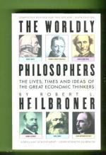 The Worldly Philosophers - The Lives, Times and Ideas of the Great Economic Thinkers