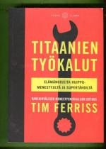 Titaanien työkalut - Elämänohjeita huippumenestyjiltä ja supertähdiltä