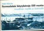 Suomalaisia höyrylaivoja 150 vuotta maailman merillä ja kotivesillä 1833-1983