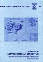 Lappeenrannan linnoitus - Rakennushistoria ja säilyneet - Alustava selvitys