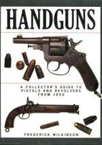 Handguns - A Collector's Guide to Pistols and Revolvers from 1850 to the Present