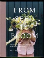 From Seed to Bloom - A Year of Growing and Designing with Seasonal Flowers