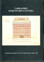 Varkauden rakennuskulttuuria - Varkauden kaupungin inventoitu rakennuskanta vuonna 1996