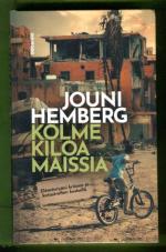 Kolme kiloa maissia - Elämäntyöni kriisien ja katastrofien keskellä