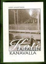 Koti Taipaleen kanavalla - Muistoja ja historioita 1800-luvulta 1900-luvun ensivuosikymmenille