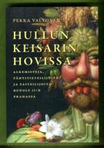 Hullun keisarin hovissa - Alkemisteja, tähtitieteilijöitä ja taiteilijoita Rudolf II:n Prahassa