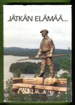 Jätkän elämää - 30 vuotta metsätyömieskotitoimintaa Pohjois-Karjalassa