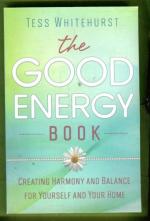The Good Energy Book - Creating Harmony and Balance for Yourself and Your Home