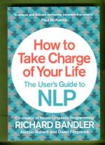 How to Take Charge of Your Life - The User's Guide to NLP