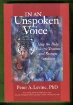 In an Unspoken Voice - How the Body Releases Trauma and Restores Goodness