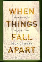 When Things Fall Apart - Heart Advice for Difficult Times