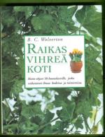Raikas vihreä koti - Hoito-ohjeet 50 huonekasville, jotka raikastavat ilmaa kodeissa ja toimistoissa