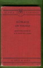 Horace on Himself - Selections from the Poems of Horace Illustrating His Life and Character