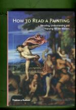 How to Read a Painting - Decoding, Understanding and Enjoying the Old Masters