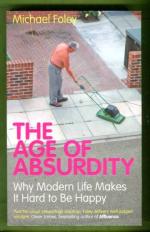The Age of Absurdity - Why Modern Life Makes it Hard to be Happy