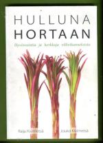Hulluna hortaan - Hyvinvointia ja herkkuja villivihanneksista