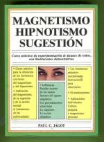 Magnetismo, Hipnotismo, Sugestión - Curso práctico de experimentación al alcance de todos