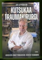 Kutsukaa traumakirurgi - Kriiseistä onnettomuuksiin, sodista tsunamiin