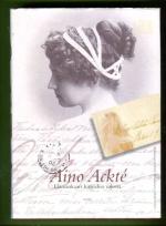 Aino Ackté - Elämänkaari kirjeiden valossa